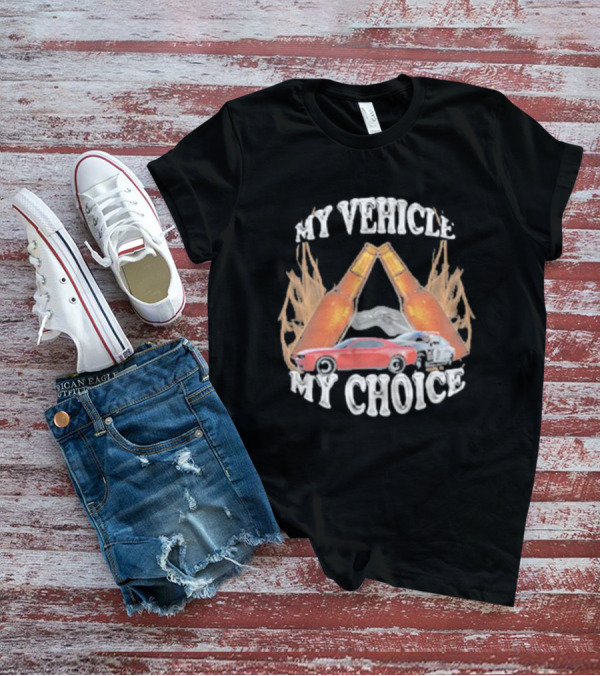 My Vehicle My Choice Classic Cars And Bottles T-Shirt
