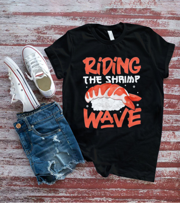 Riding The Shrimp Wave Sushi T-Shirt