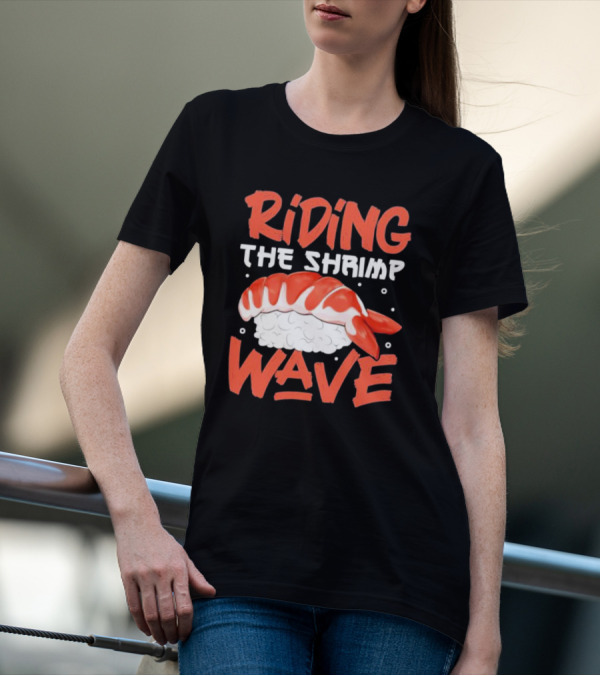 Riding The Shrimp Wave Sushi T-Shirt