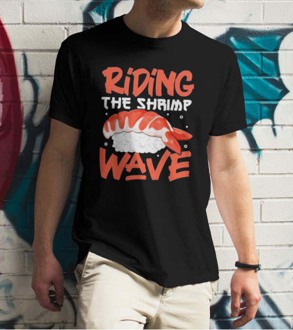 Riding The Shrimp Wave Sushi T-Shirt