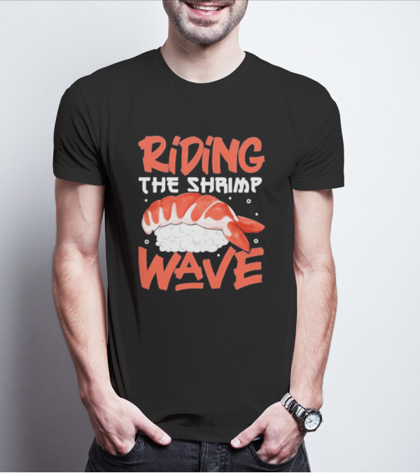 Riding The Shrimp Wave Sushi T-Shirt
