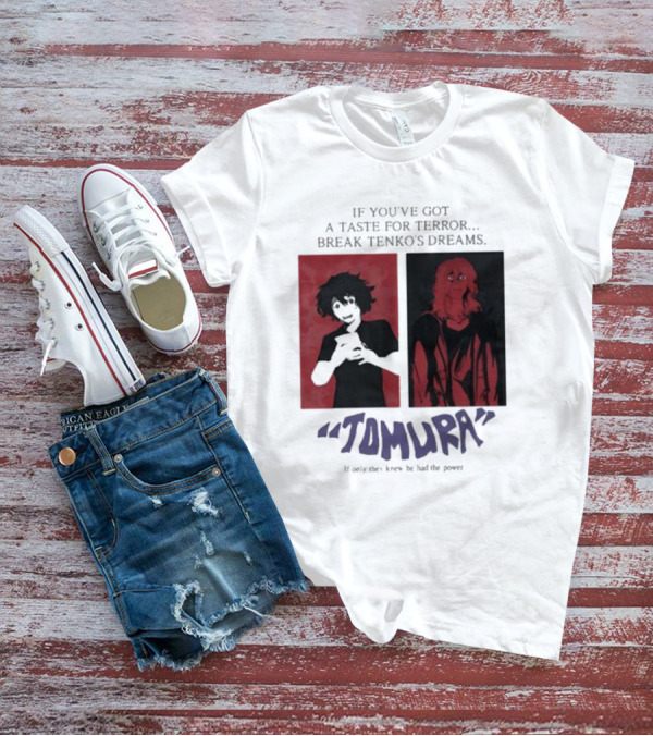 Tomura If You’ve Got A Taste For Terror Break Tenko’s Dreams If Only They Knew He Had The Power T-Shirt