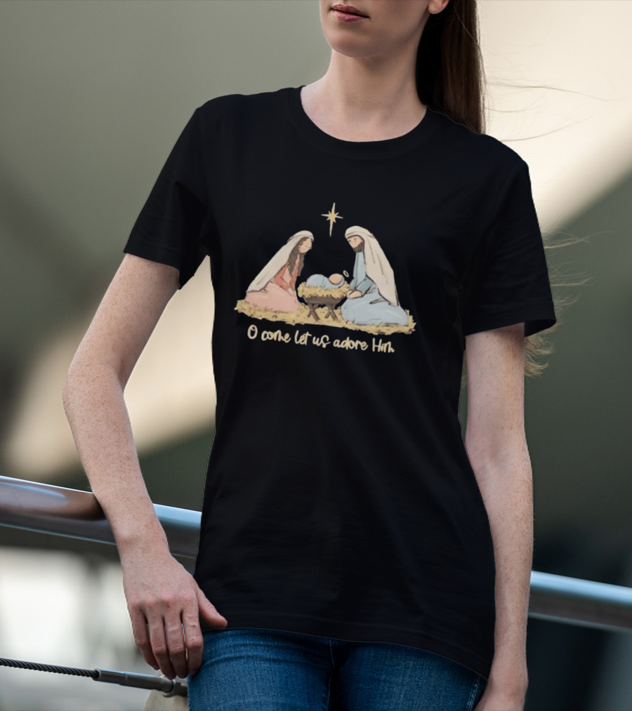 O Come Let Us Adore Him Nativity Scene Christian Christmas True Story Nativity Religious Christmas T-Shirt