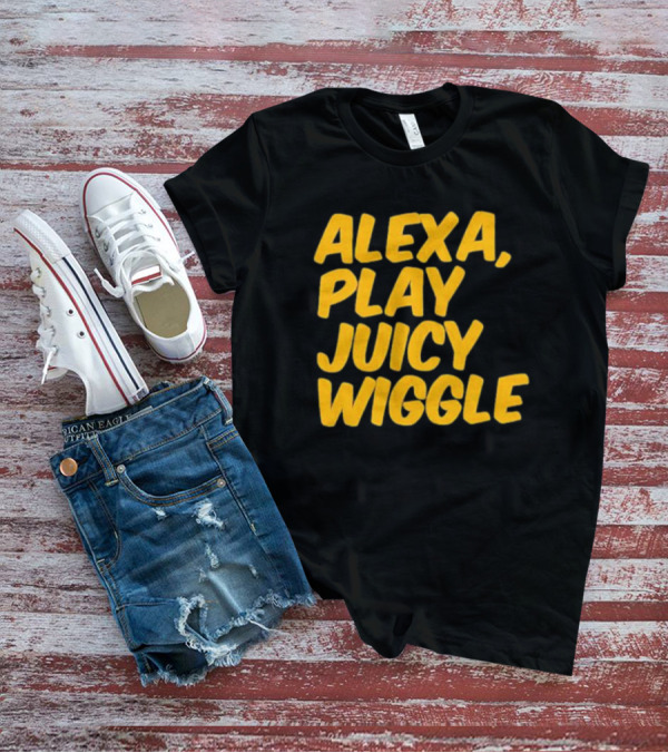Alexa Play Juicy Wiggle Text In Bold Yellow Letters T-Shirt