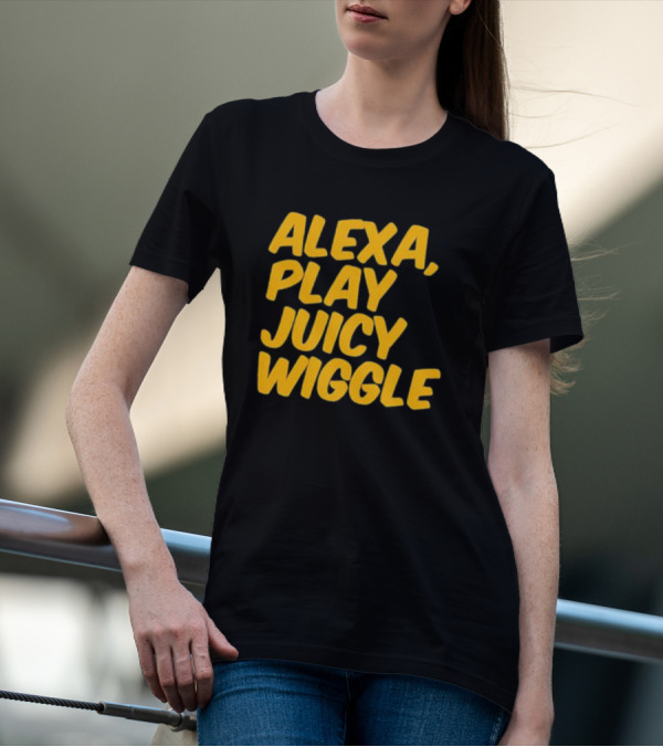 Alexa Play Juicy Wiggle Text In Bold Yellow Letters T-Shirt