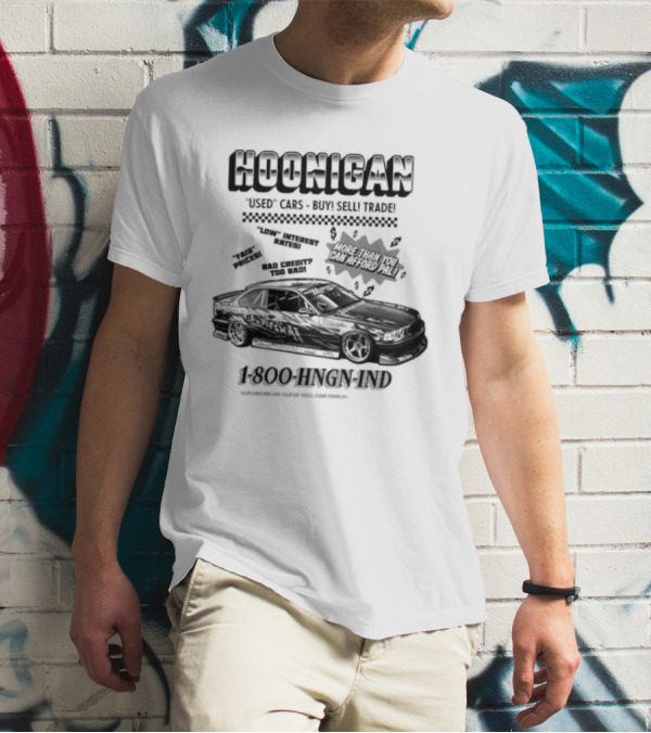 HOONIGAN Used Cars Buy Sell Trade More Than You Can Afford Pal Low Interest Rates Fair Prices Bad Credit Too Bad 1-800-HNGN-IND T-Shirt