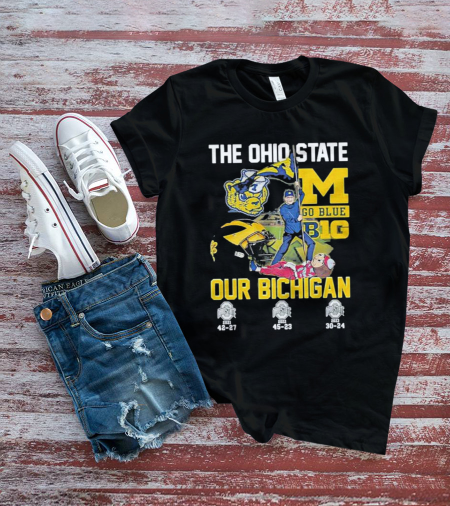The Ohio State Michigan Rivalry Go Blue B1g Our Bichigan With Buckeye Victories 42-27 45-23 30-24 T-Shirt