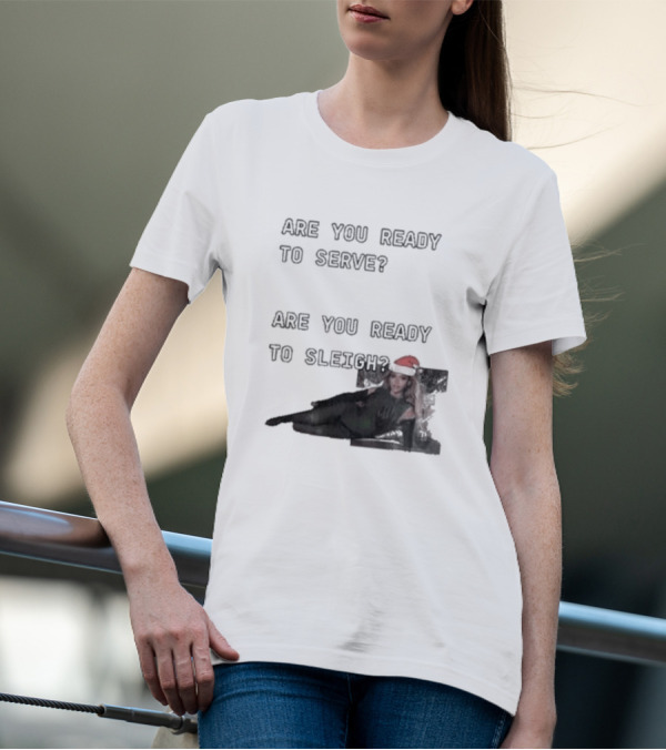 Are You Ready To Serve Are You Ready To Sleigh Santa Hat Edition T-Shirt