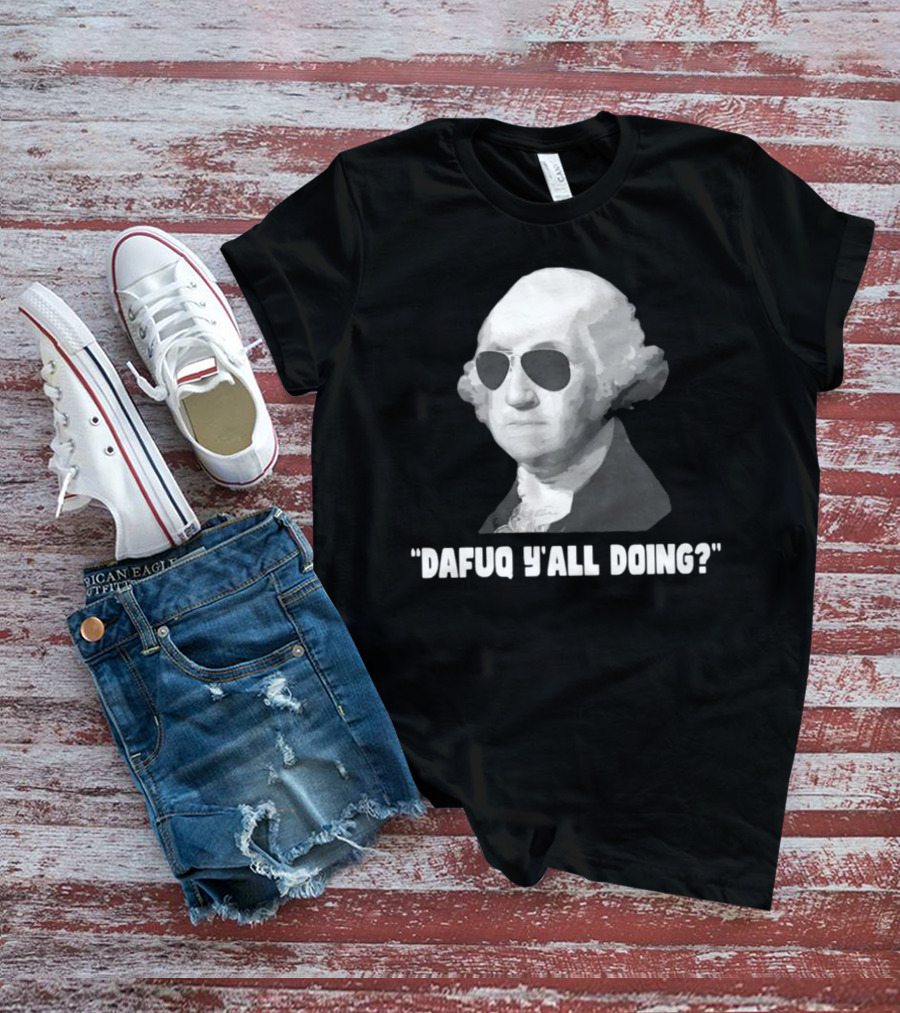 George Washington Dafuq Y'all Doing? Sunglasses T-Shirt