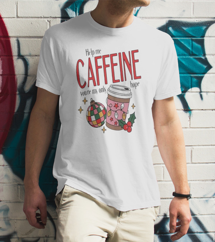 Help Me Caffeine You’re My Only Hope Christmas Coffee T-Shirt