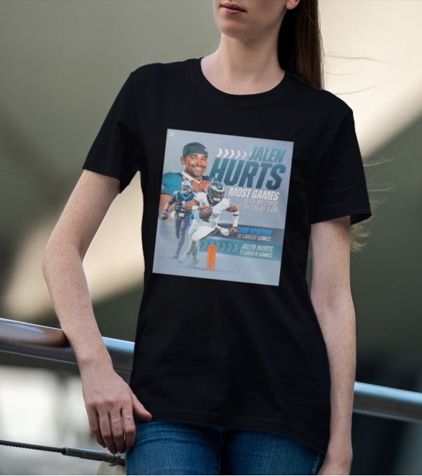 Jalen Hurts Most Games With Multiple Rush TDs By A QB Philadelphia Eagles Cam Newton 10 Career Games Jalen Hurts 11 Career Games T-Shirt