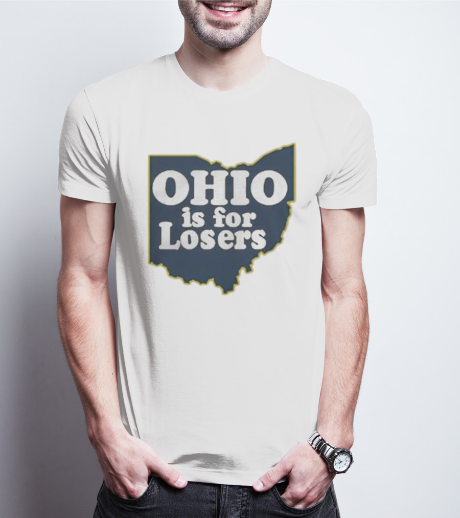 Ohio Is For Losers Anti Ohio State Michigan College Fans T-Shirt