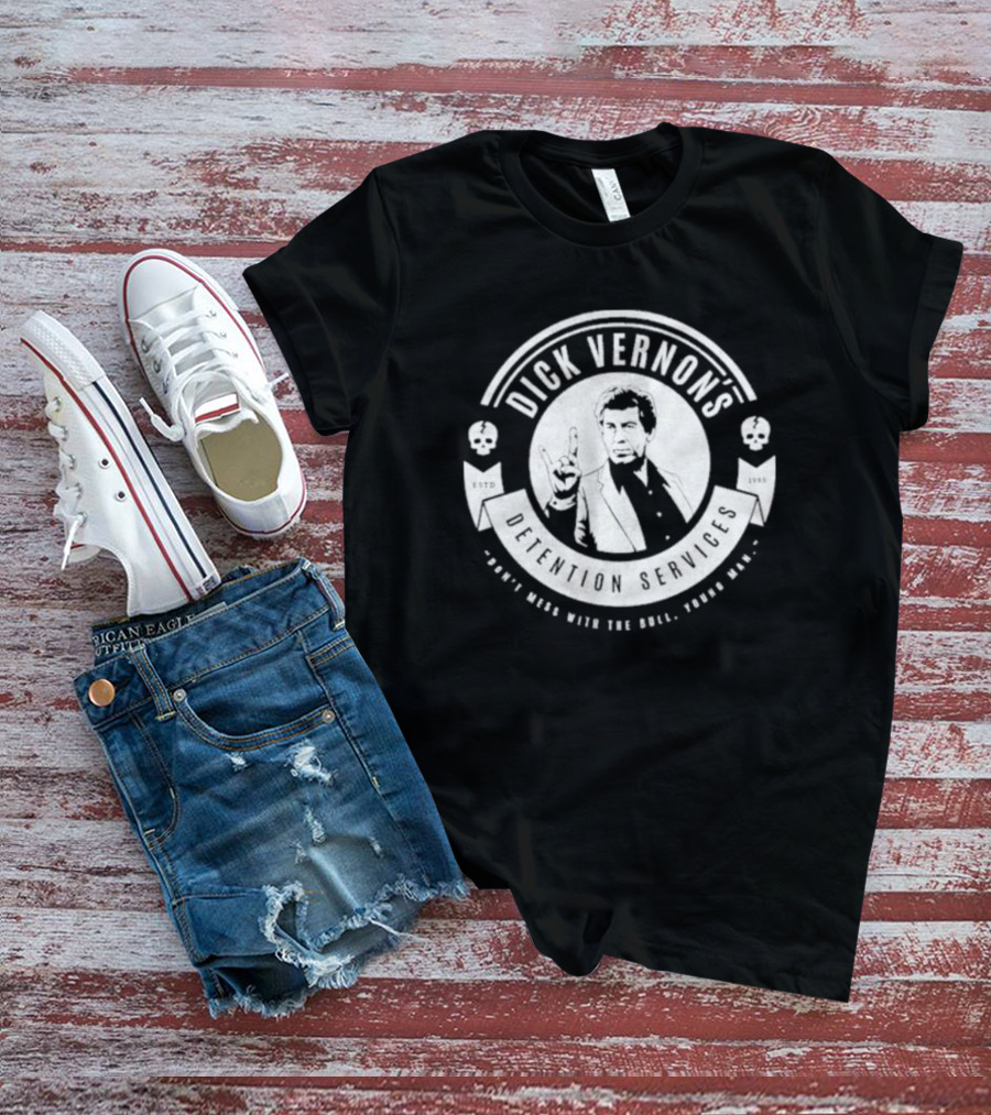 Dick Vernon’s Detention Services Don’t Mess With The Bull Young Man Estd 1985 T-Shirt