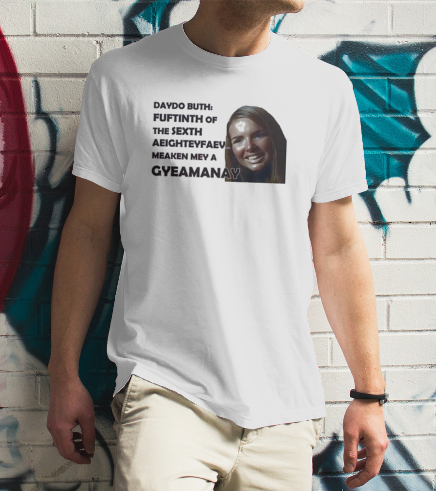 Nadine Coyle Irls Aloud Daydo Buth Fuftinth Of The Sexth Aeighteyfaevu Meaken Mey A Gyeamanay T-Shirt