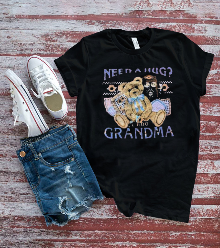 Need A Hug Call 1-800-Grandma Teddy Bear T-Shirt