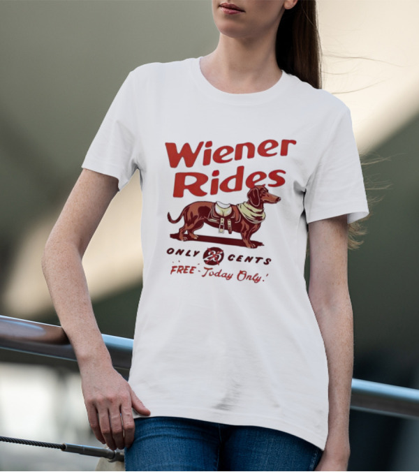 Wiener Rides Dachshund Only 25 Cents Free Today Only T-Shirt