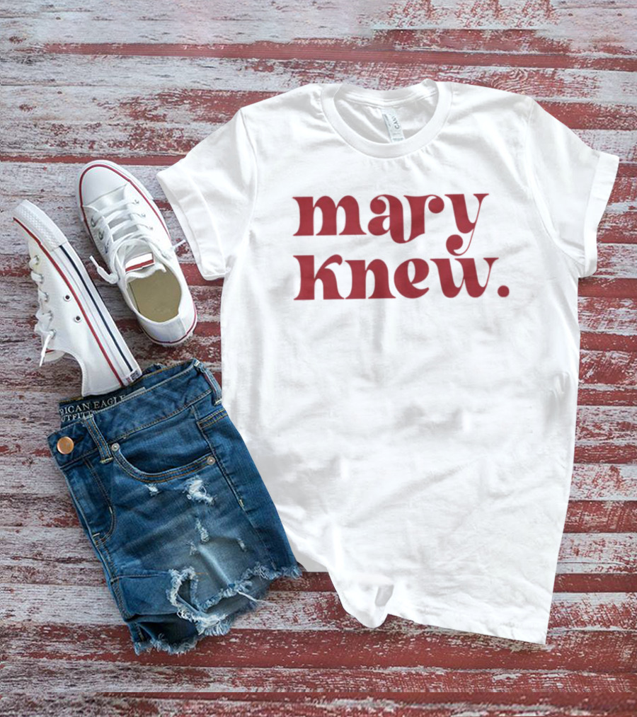 Mary Knew T-Shirt