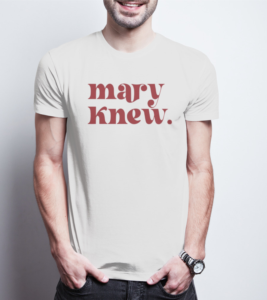 Mary Knew T-Shirt