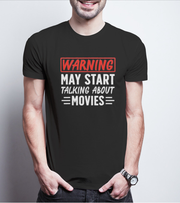 Warning May Start Talking About Movies T-Shirt