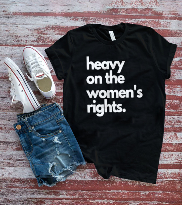 Harry A Dunn Heavy On The Women’s Rights T-Shirt