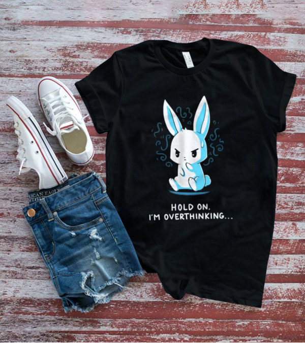 Hold On I'm Overthinking Blue Rabbit T-Shirt