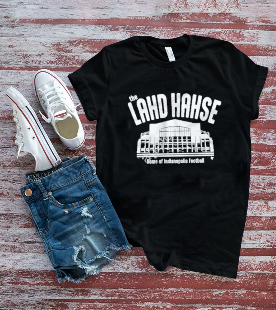 The Lahd Hahse Home Of Indianapolis Football Stadium Building T-Shirt
