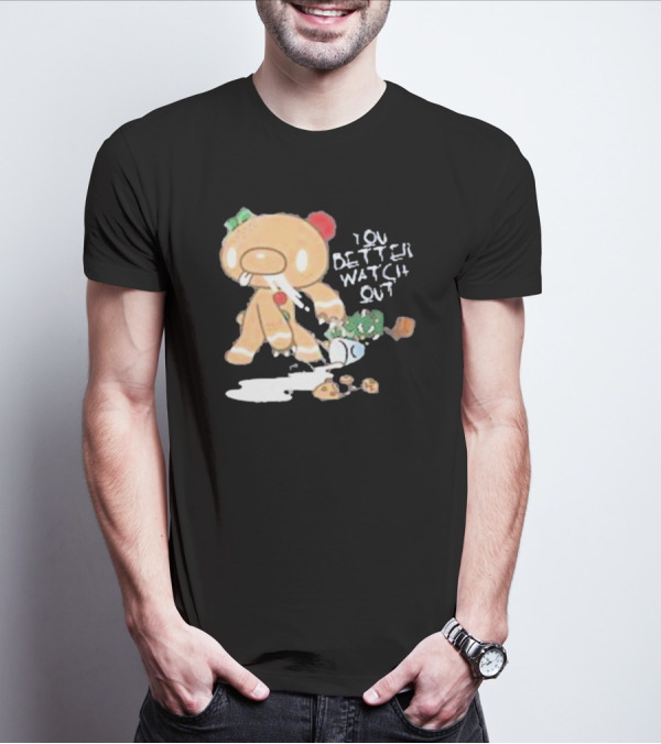 YOU BETTER WATCH OUT GLOOMY BEAR GINGERBREAD COOKIE T-Shirt