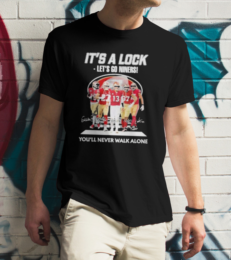 IT'S A LOCK LET'S GO NINERS YOU'LL NEVER WALK ALONE T-Shirt