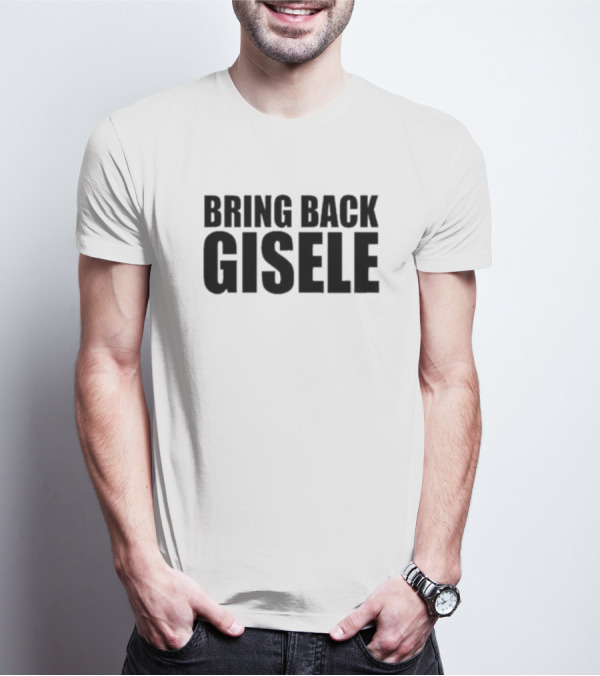 Bring Back Gisele Michaela Stark Call To Action T-Shirt