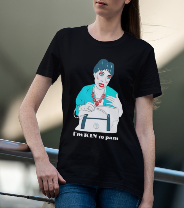 I'm KIN To Pam Quality Andi Marie Tillman Aunt Pam T-Shirt