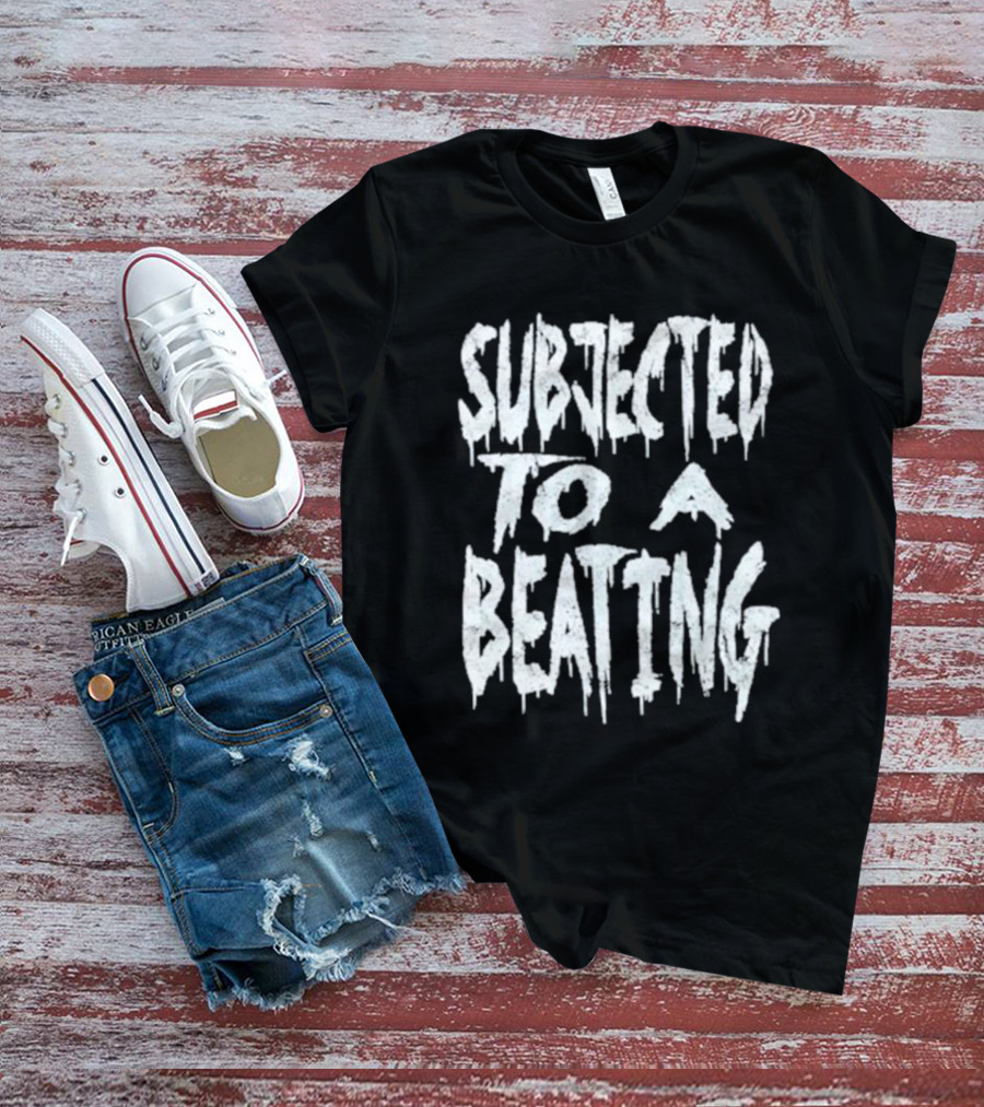 SUBJECTED TO A BEATING Metalcore Song Title T-Shirt