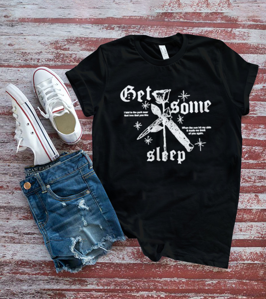 Get Some Sleep I Laid In The Park Near That Tree When The Sun Hits Your Skin T-Shirt