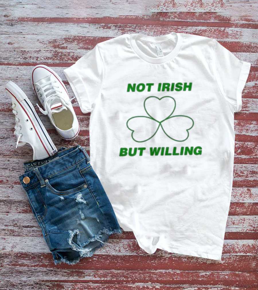 Not Irish But Willing Shamrock Heart Clover T-Shirt