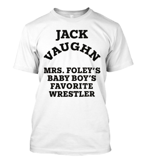 Jack Vaughn Mrs. Foley's Baby Boy's Favorite Wrestler T-Shirt