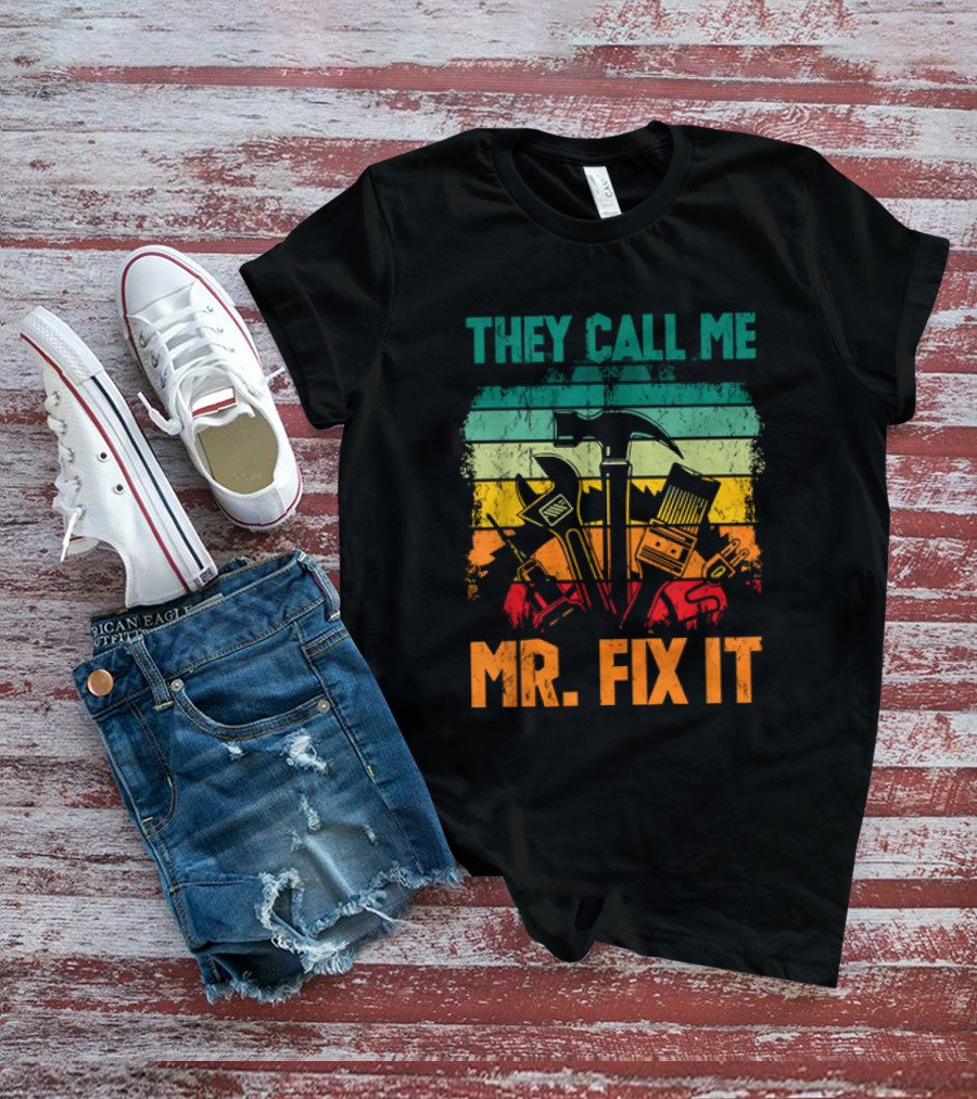 They Call Me Mr Fix It Handyman Dad Repairman Father's Day T-Shirt