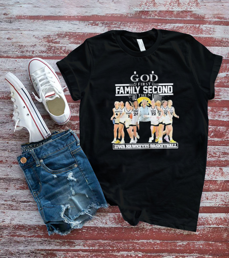 God First Family Second Then Iowa Hawkeyes Basketball Fan T-Shirt