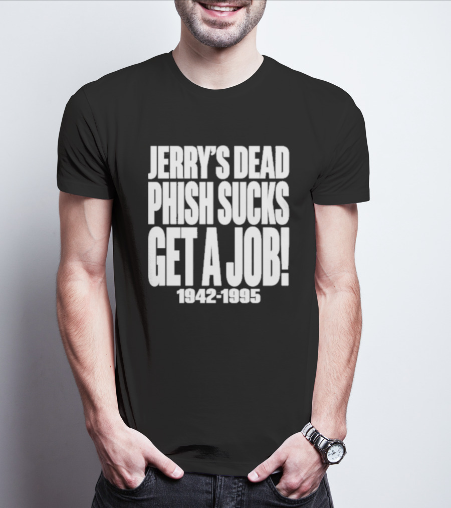 Chandler Rome Jerry’s Dead Phish Sucks Get A Job 1942-1995 T-Shirt