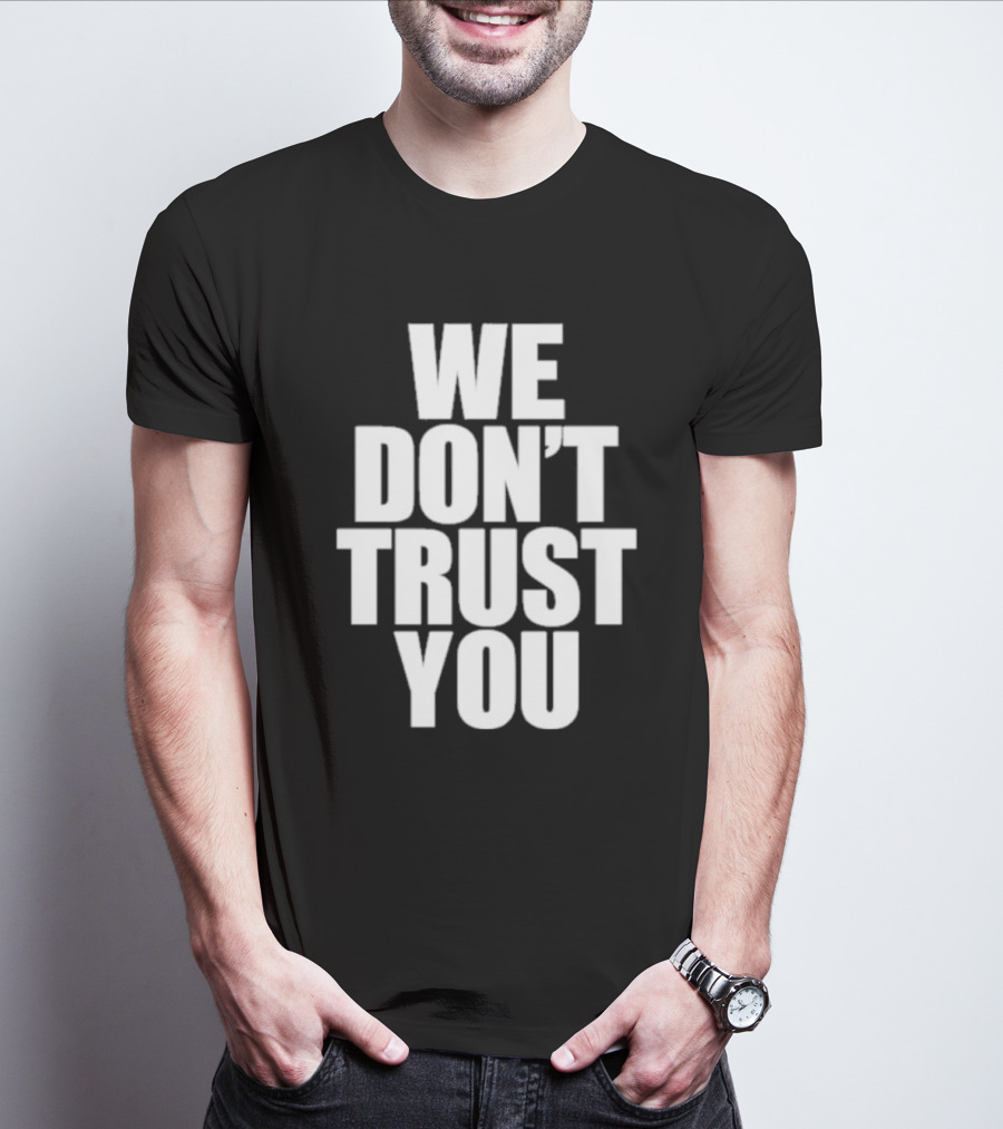 We Don't Trust You Just Tokyo T-Shirt