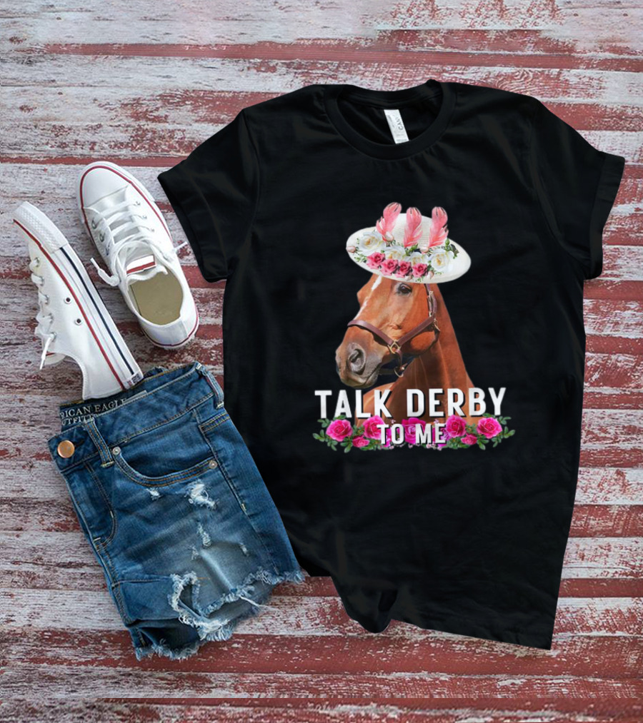Talk Derby To Me Horse With Floral Hat And Roses T-Shirt
