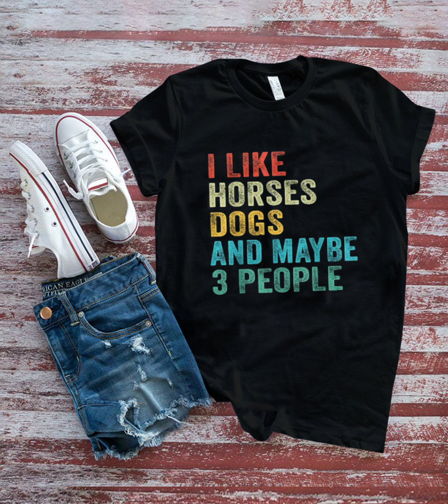 I Like Horses Dogs And Maybe 3 People Horse Rider T-Shirt