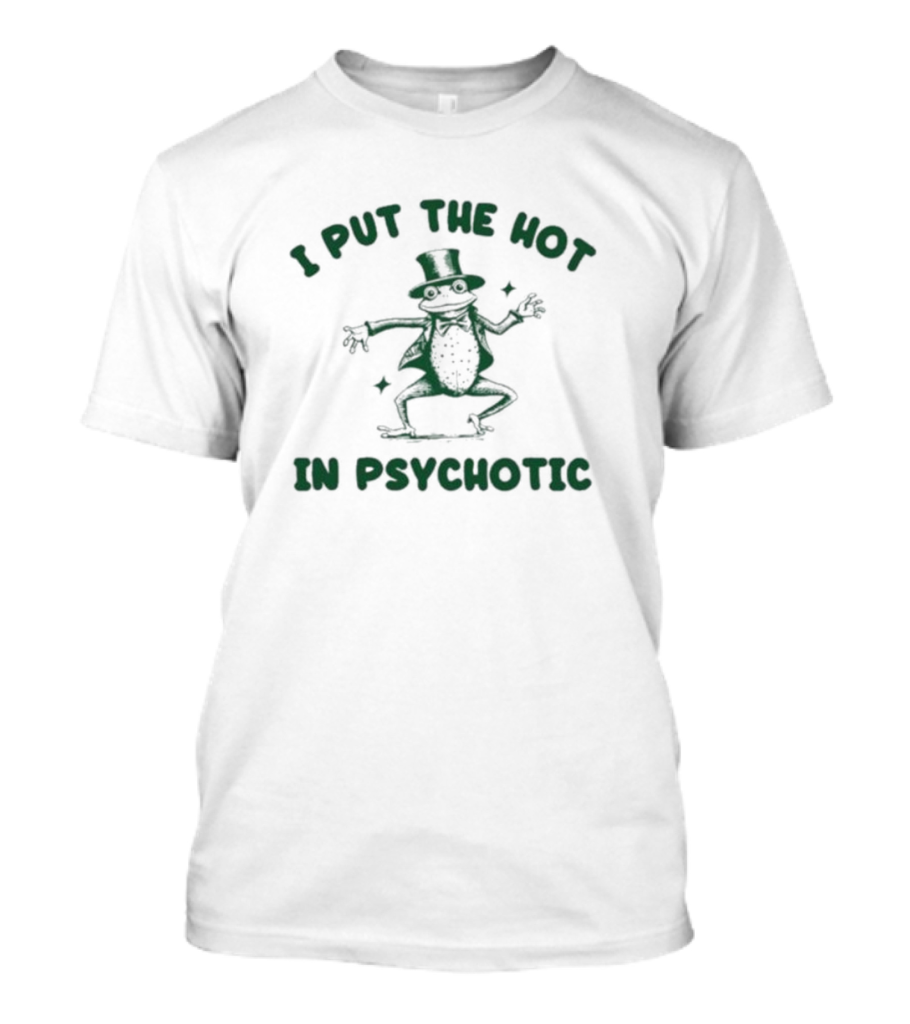 I Put The Hot In Psychotic Dancing Frog Wearing Hat And Sunglasses T-Shirt