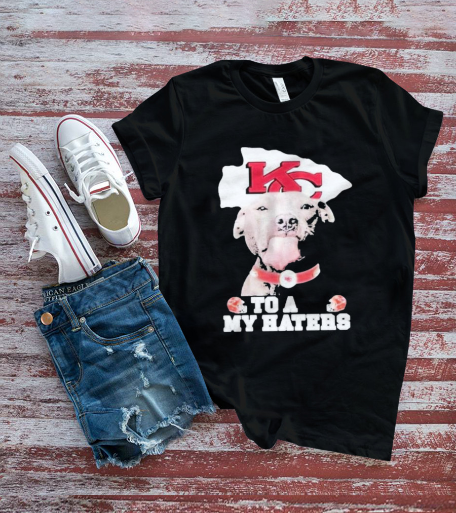 Kansas City Chiefs KC Dog To All My Haters T-Shirt