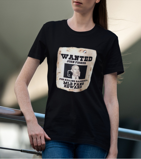 Wanted John Fisher For Killing Baseball MLB Fans Reward T-Shirt
