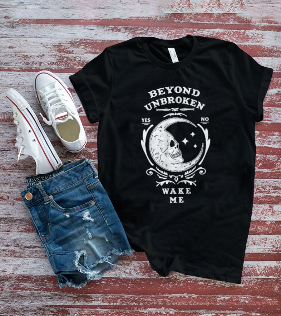 Beyond Unbroken Wake Me Skull On Crescent Moon Yes No T-Shirt