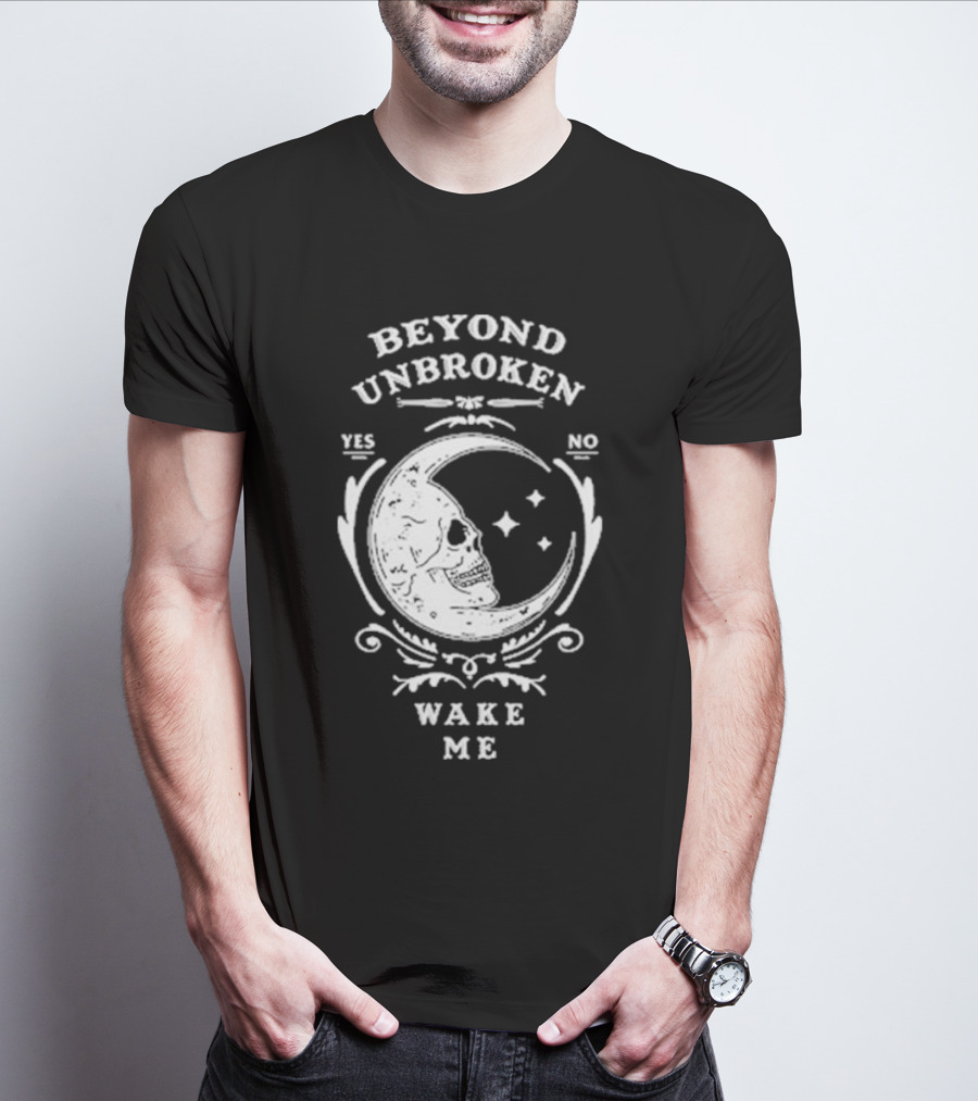 Beyond Unbroken Wake Me Skull On Crescent Moon Yes No T-Shirt