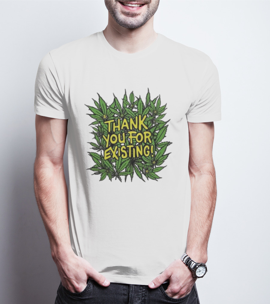 Thank You For Existing Earth Day Cannabis Leaves T-Shirt
