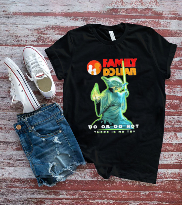 Family Dollar Yoda Star Wars Do Or Do Not There Is No Try T-Shirt