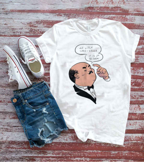 Hercule Poirot Ze Little Grey Cells It Is Up To Them T-Shirt