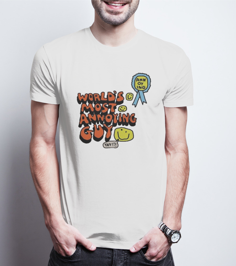 World’s Most Annoying Guy Yay Annoying Badge Smiley Faces T-Shirt