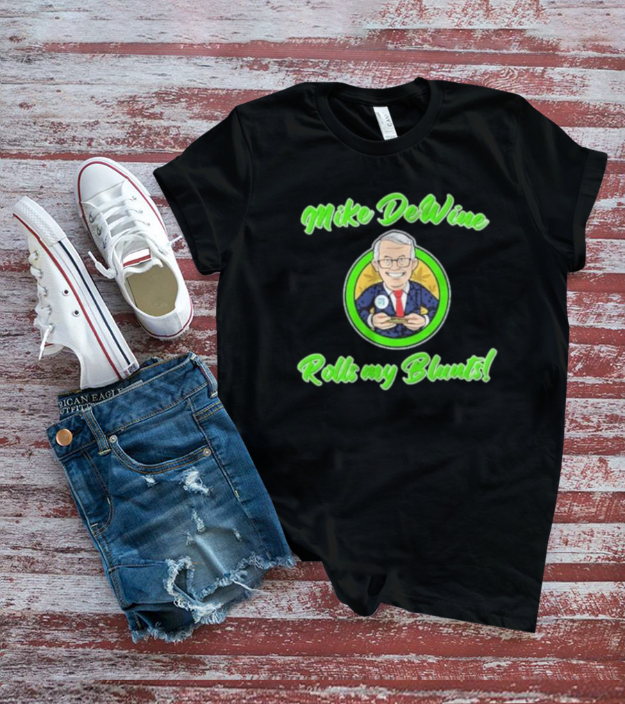 Mike Dewine Rolls My Blunts Ohio T-Shirt